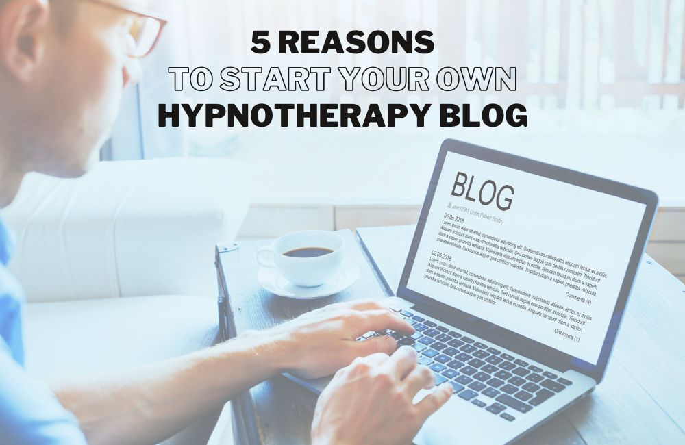 Five reasons to start your own hypnotherapy blog